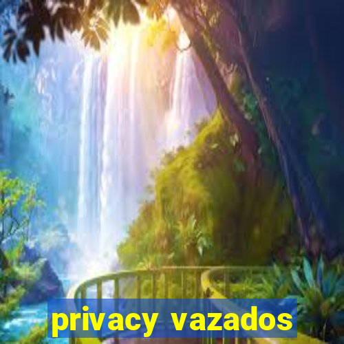 privacy vazados